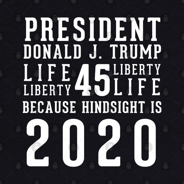 President Donald Trump Because Hindsight Is 2020 by LifeAndLoveTees